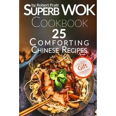Superb Wok Cookbook. 25 Comforting Chinese Recipes: Black & White Paperback, Createspace Independent Publishing Platform