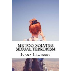 Me Too: Solving Sexual Terrorism Paperback, Createspace Independent Publishing Platform