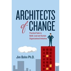 Architects of Change: Practical Tools to Build Lead and Sustain Organizational Initiatives Paperback, Createspace Independent Publishing Platform
