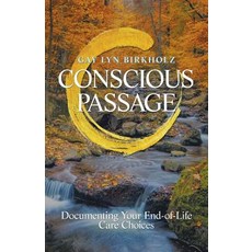 Conscious Passage: Documenting Your End-Of-Life Care Choices Paperback, Balboa Press