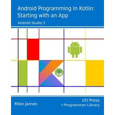 Android Programming in Kotlin: Starting with an App Paperback, I/O Press