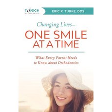 Changing Lives--One Smile at a Time: What Every Parent Needs to Know about Orthodontics Paperback, Advantage Media Group