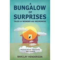 A Bungalow of Surprises: Tales of Wonder and Weirdness Paperback, Createspace Independent Publishing Platform