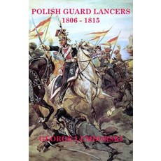 Polish Guard Lancers: 1806-1815 Hardcover, Winged Hussar Publishing