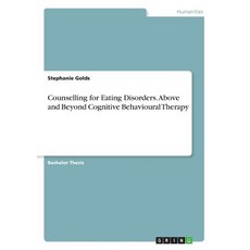 Counselling for Eating Disorders. Above and Beyond Cognitive Behavioural Therapy Paperback, Grin Publishing