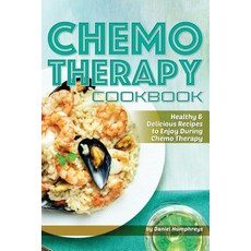 Chemo Therapy Cookbook: Healthy & Delicious Recipes to Enjoy During Chemo Therapy Paperback, Createspace Independent Publishing Platform