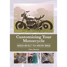 Customizing Your Motorcycle: Shed-Built to Show Bike Hardcover, Crowood Press (UK)