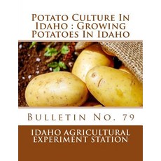 Potato Culture in Idaho: Growing Potatoes in Idaho: Bulletin No. 79 Paperback, Createspace Independent Publishing Platform