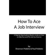 How to Ace a Job Interview Paperback, Createspace Independent Publishing Platform