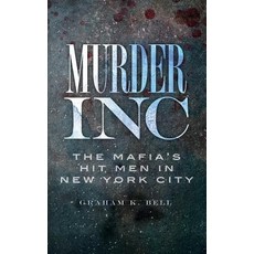 Murder Inc: The Mafia's Hit Men in New York City Hardcover, History Press Library Editions