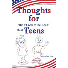 Thoughts for Didn't Ask to Be Born New Teens Paperback, Wheatmark