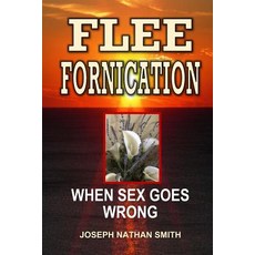 Flee Fornication: When Sex Goes Wrong Paperback, Createspace Independent Publishing Platform