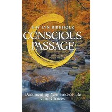 Conscious Passage: Documenting Your End-Of-Life Care Choices Hardcover, Balboa Press