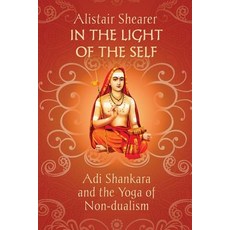 In the Light of the Self: Adi Shankara and the Yoga of Non-Dualism Paperback, White Crow Books
