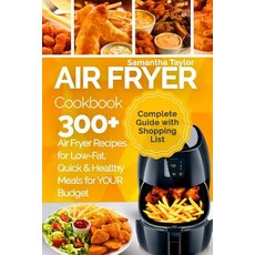 Air Fryer Cookbook: 300 + Air Fryer Recipes for Low-Fat Quick & Healthy Meals for Your Budget Paperback, Createspace Independent Publishing Platform