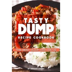 Tasty Dump Recipe Cookbook: The Best Dump Dish Ideas! Paperback, Createspace Independent Publishing Platform