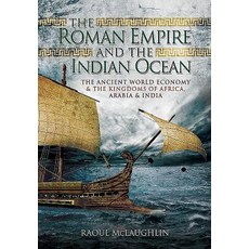 The Roman Empire and the Indian Ocean: The Ancient World Economy and the Kingdoms of Africa Arabia and India Paperback, Pen & Sword Books