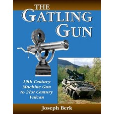 The Gatling Gun: 19th Century Machine Gun to 21st Century Vulcan Paperback, Createspace Independent Publishing Platform