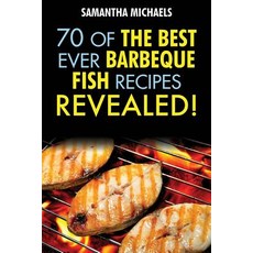 Barbecue Recipes: 70 of the Best Ever Barbecue Fish Recipes...Revealed! Paperback, Cooking Genius