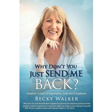 Why Don't You Just Send Me Back?: Adoption: A Story of Expectation Truth and Compassion Paperback, Babypie Publishing