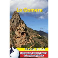 La Gomera Travel Guide: Sightseeing Hotel Restaurant & Shopping Highlights Paperback, Createspace Independent Publishing Platform