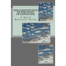 The Constitution of the State of Kansas 2018: A Quick Reference Guide Paperback, Createspace Independent Publishing Platform