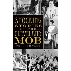 Shocking Stories of the Cleveland Mob Hardcover, History Press Library Editions