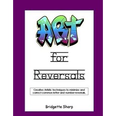 Art for Reversals: Artistic Techniques to Minimize & Correct Letter & Number Reversals Paperback, Createspace Independent Publishing Platform