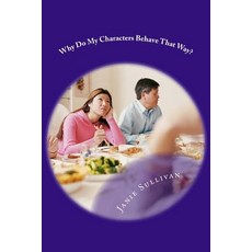 Why Do My Characters Behave That Way?: Three Aspects of Character Development Paperback, Createspace Independent Publishing Platform