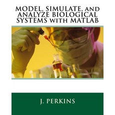 Model Simulate and Analyze Biological Systems with MATLAB Paperback, Createspace Independent Publishing Platform