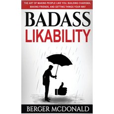 Badass Likability: The Art of Making People Like You Building Charisma Making Friends and Getting Things Your Way Paperback, McDonald Publishing