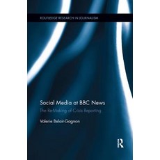 Social Media at BBC News: The Re-Making of Crisis Reporting Paperback, Routledge