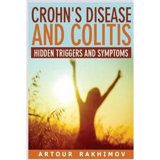 Crohn's Disease and Colitis: Hidden Triggers and Symptoms Paperback, Createspace Independent Publishing Platform