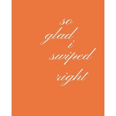 So Glad I Swiped Right: Valentine Day Gift- Dot Grid Bullet Journal Notebook Size 8" by 10" Paperback, Createspace Independent Publishing Platform