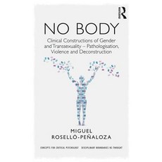 No Body: Clinical Constructions of Gender and Transsexuality - Pathologisation Violence and Deconstruction Paperback, Routledge
