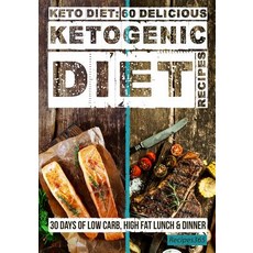Keto Diet: 60 Delicious Ketogenic Diet Recipes: 30 Days of Low Carb High Fat Lunch & Dinner Paperback, Createspace Independent Publishing Platform