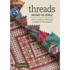 Threads Around the World: From Arabian Weaving to Batik in Zimbabwe Hardcover, Schiffer Publishing
