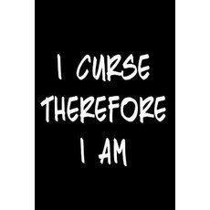 I Curse Therefore I Am: Blank Lined Journal 6x9 Funny Adult Gag Gift Paperback, Createspace Independent Publishing Platform