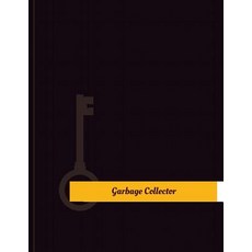 Garbage Collector Work Log: Work Journal Work Diary Log - 131 Pages 8.5 X 11 Inches Paperback, Createspace Independent Publishing Platform