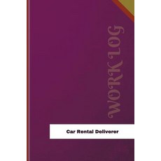 Car Rental Deliverer Work Log: Work Journal Work Diary Log - 126 Pages 6 X 9 Inches Paperback, Createspace Independent Publishing Platform