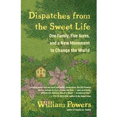 Dispatches from the Sweet Life: One Family Five Acres and a Community's Quest to Reinvent the World Paperback, New World Library