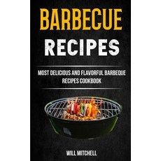 Barbecue Recipes: Most Delicious and Flavorful Barbeque Recipes Cookbook Paperback, Createspace Independent Publishing Platform