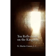 Ten Reflections on the Kingdom: Insights on the Spirituality of Regnum Christi Paperback, Createspace Independent Publishing Platform