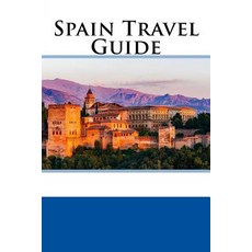 Spain Travel Guide Paperback, Createspace Independent Publishing Platform