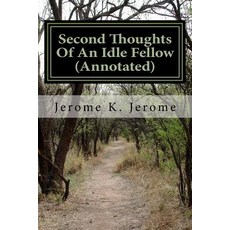 Second Thoughts of an Idle Fellow (Annotated) Paperback, Createspace Independent Publishing Platform