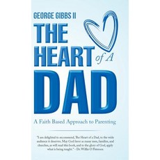 The Heart of a Dad: A Faith Based Approach to Parenting Hardcover, WestBow Press