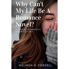 Why Can't My Life Be a Romance Novel? Paperback, Createspace Independent Publishing Platform