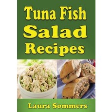 Tuna Fish Salad Recipes: Cookbook for Tuna Fish Salad Sandwiches Bowls and Wraps Paperback, Createspace Independent Publishing Platform