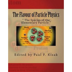 The Flavour of Particle Physics: " the Species of the Elementary Particle " Paperback, Createspace Independent Publishing Platform