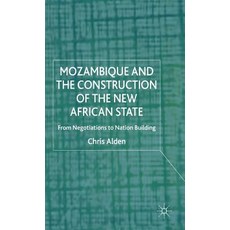 Mozambique and the Construction of the New African State: From Negotiations to Nation Building Hardcover, Palgrave MacMillan